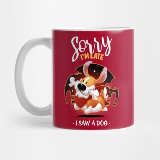 Sorry I'm late I saw a dog - cute corgi animal Mug